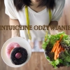 Intuicyjne odżywianie – odzyskaj kontakt ze swoim ciałem